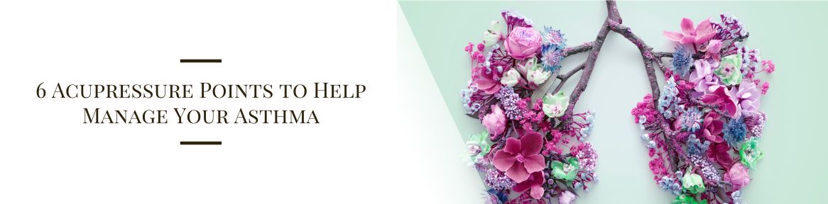 6 Acupressure Points to Help Manage Your Asthma