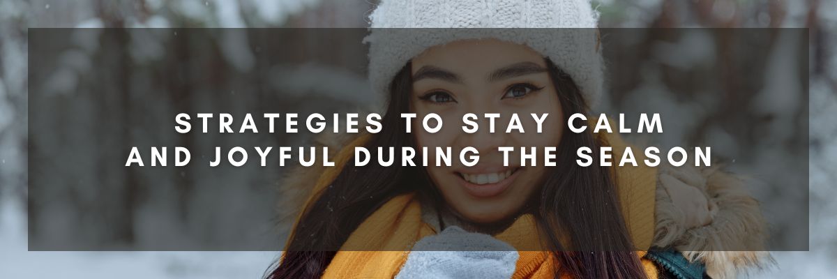 Strategies to Stay Calm and Joyful During the Season