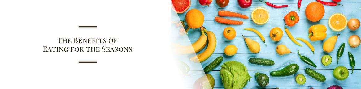 The Benefits of Eating for the Seasons
