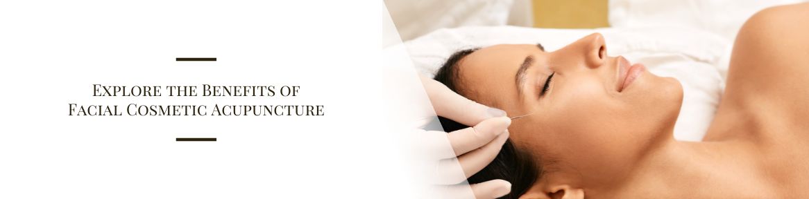 Explore the Benefits of Facial Cosmetic Acupuncture